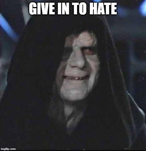 Sidious Error Meme | GIVE IN TO HATE | image tagged in memes,sidious error | made w/ Imgflip meme maker