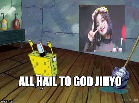 God Jihyo | ALL HAIL TO GOD JIHYO | image tagged in kpop | made w/ Imgflip meme maker