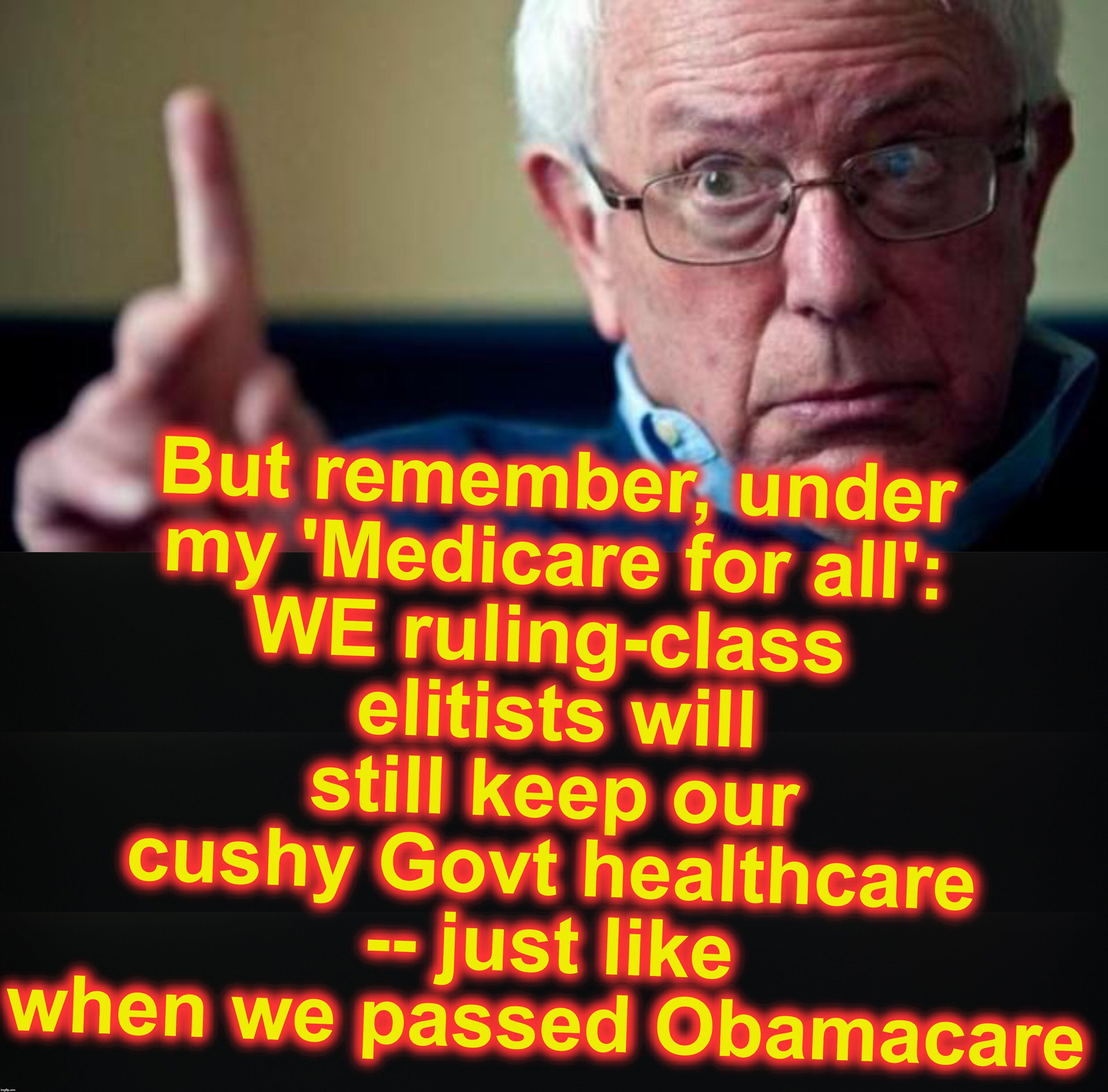 WE ruling-class elitists will still keep our cushy Govt healthcare -- just like when we passed Obamacare; But remember, under my 'Medicare for all': | image tagged in bernie sanders,medicare | made w/ Imgflip meme maker