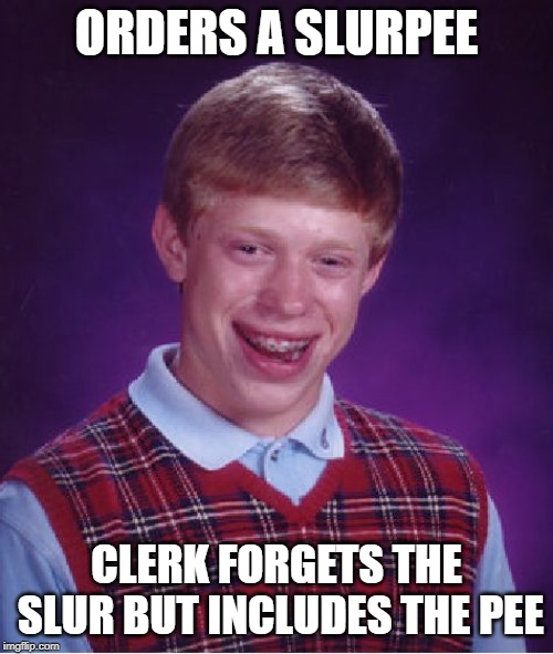 The clerk called him a cracker once he realized he forgot. | ORDERS A SLURPEE; CLERK FORGETS THE SLUR BUT INCLUDES THE PEE | image tagged in memes,bad luck brian,7 eleven slurpee,pee,slur | made w/ Imgflip meme maker