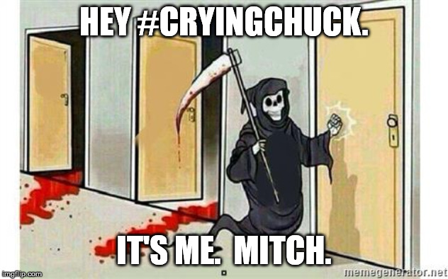Grim Mitch | HEY #CRYINGCHUCK. IT'S ME.  MITCH. | image tagged in grim reaper knocking door,senate,mitch mcconnell,crying chuck schumer | made w/ Imgflip meme maker