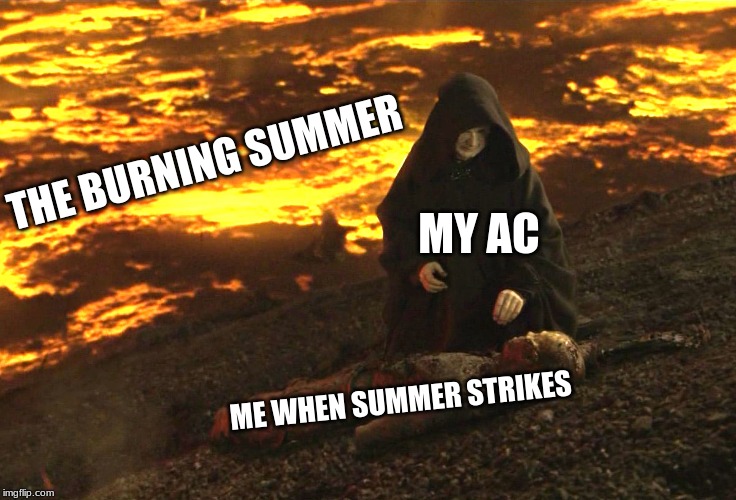 Me when summer strikes | THE BURNING SUMMER; MY AC; ME WHEN SUMMER STRIKES | image tagged in burned alive | made w/ Imgflip meme maker