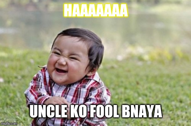 Evil Toddler | HAAAAAAA; UNCLE KO FOOL BNAYA | image tagged in memes,evil toddler | made w/ Imgflip meme maker
