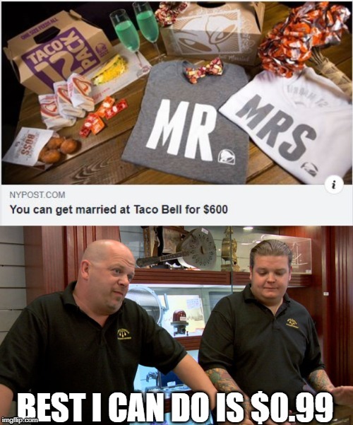 South of the Border Nuptials | image tagged in taco bell,pawn stars rebuttal | made w/ Imgflip meme maker