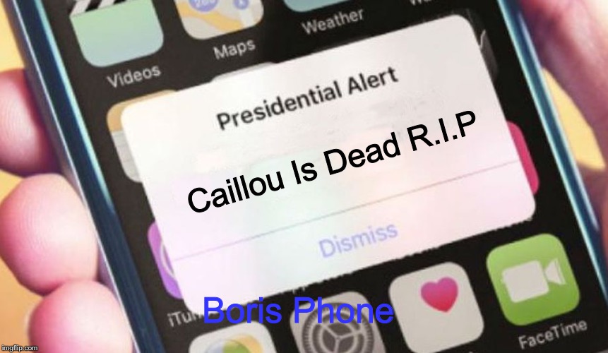 Presidential Alert Meme | Caillou Is Dead R.I.P; Boris Phone | image tagged in memes,presidential alert | made w/ Imgflip meme maker