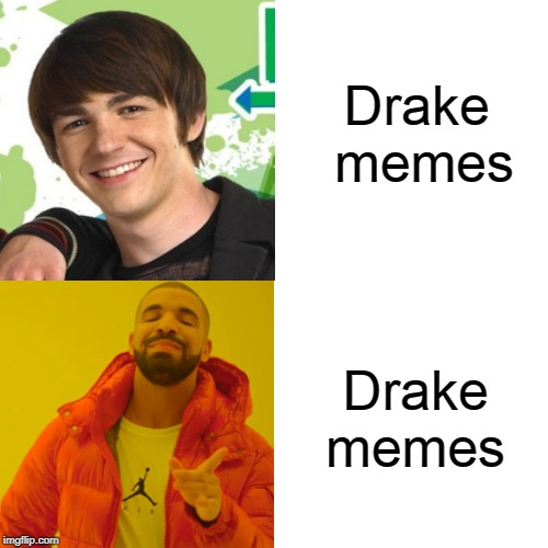 Drake memes; Drake memes | image tagged in meme,drake meme | made w/ Imgflip meme maker