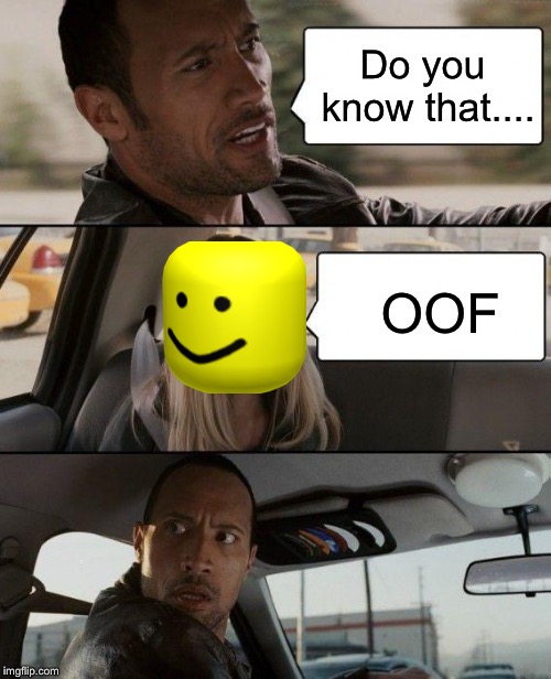 The Rock Driving | Do you know that.... OOF | image tagged in memes,the rock driving | made w/ Imgflip meme maker