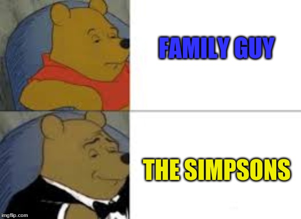 whinnie in tux | FAMILY GUY; THE SIMPSONS | image tagged in whinnie in tux | made w/ Imgflip meme maker