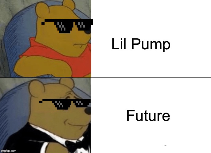 Tuxedo Winnie The Pooh | Lil Pump; Future | image tagged in memes,tuxedo winnie the pooh | made w/ Imgflip meme maker