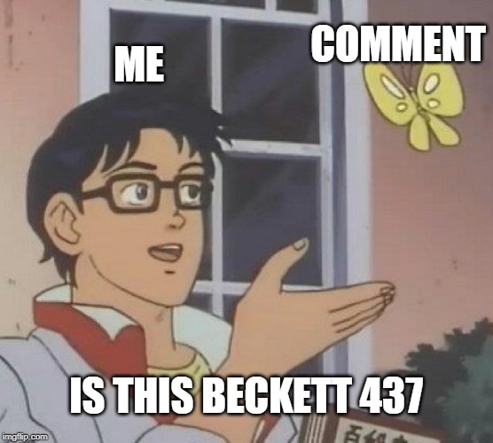 Is This A Pigeon Meme | ME COMMENT IS THIS BECKETT 437 | image tagged in memes,is this a pigeon | made w/ Imgflip meme maker