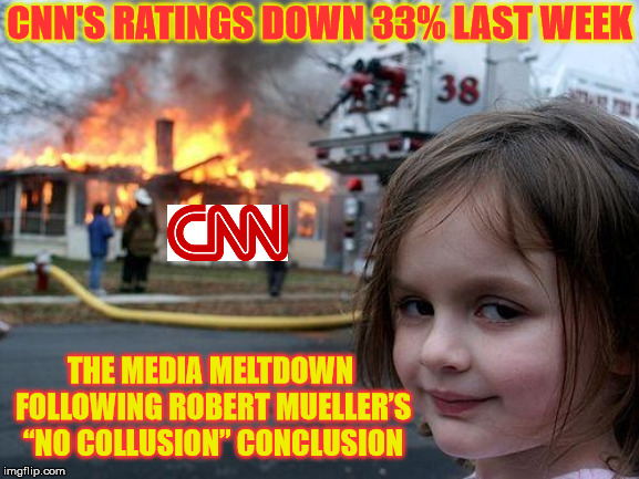 CNN's Ratings Death Spiral | CNN'S RATINGS DOWN 33% LAST WEEK; THE MEDIA MELTDOWN FOLLOWING ROBERT MUELLER’S “NO COLLUSION” CONCLUSION | image tagged in memes,disaster girl,cnn fake news,ratings,mainstream media,trump russia collusion | made w/ Imgflip meme maker