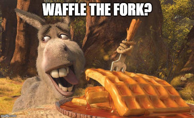 waffles | WAFFLE THE FORK? | image tagged in waffles | made w/ Imgflip meme maker