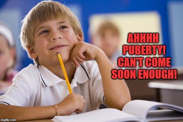 Daydreaming Davey | AHHHH PUBERTY! CAN'T COME SOON ENOUGH! | image tagged in daydreaming davey | made w/ Imgflip meme maker