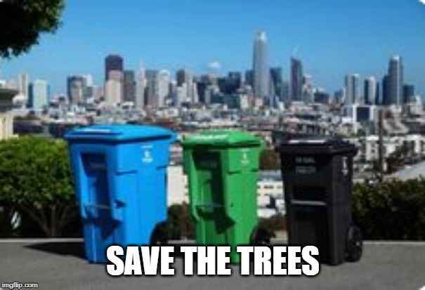SAVE THE TREES | image tagged in funny,memes | made w/ Imgflip meme maker