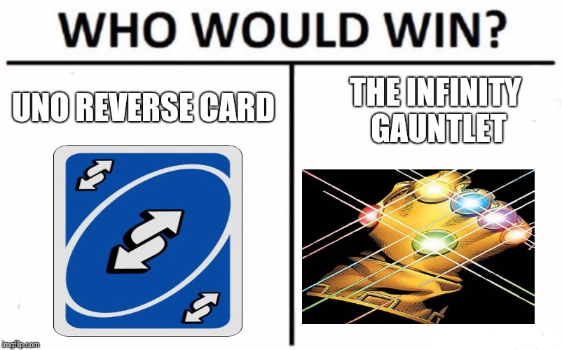 This just In: UNO reverse card is stronger than Infinity Gauntlet - Imgflip