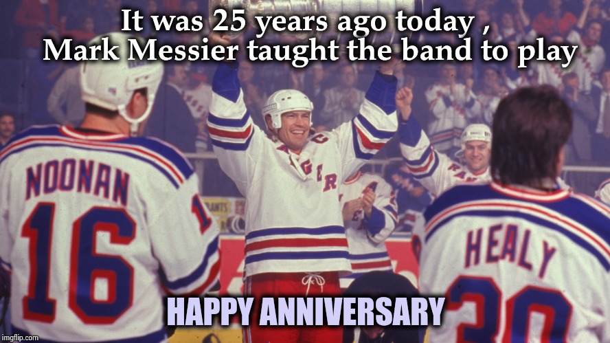 1994 Stanley Cup Champions | It was 25 years ago today , Mark Messier taught the band to play; HAPPY ANNIVERSARY | image tagged in new york,hockey baby,ill just wait here,next,winner | made w/ Imgflip meme maker