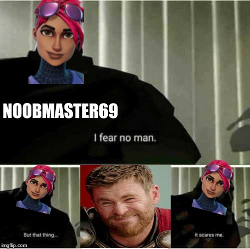 I fear no man | NOOBMASTER69 | image tagged in i fear no man | made w/ Imgflip meme maker