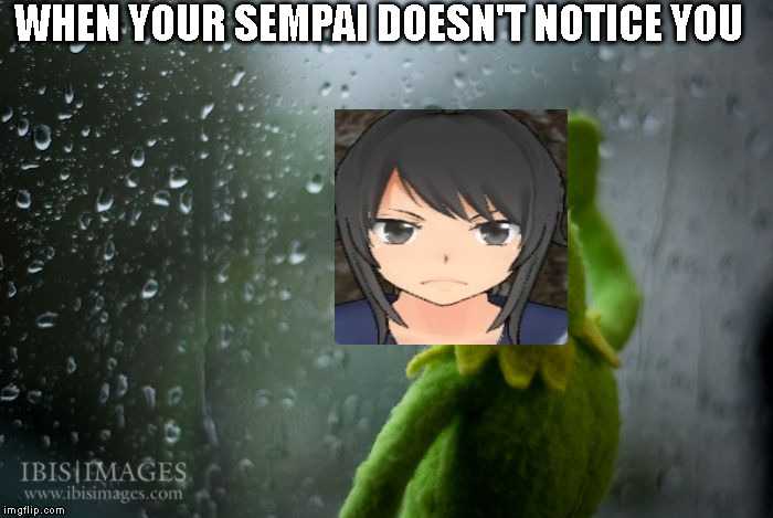 Neither does mine..... | WHEN YOUR SEMPAI DOESN'T NOTICE YOU | image tagged in yandere simulator,sempai | made w/ Imgflip meme maker