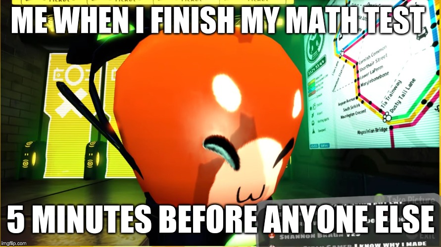 me when i finish my math test 5 minuets before anyone else | ME WHEN I FINISH MY MATH TEST; 5 MINUTES BEFORE ANYONE ELSE | image tagged in memes,gaming | made w/ Imgflip meme maker