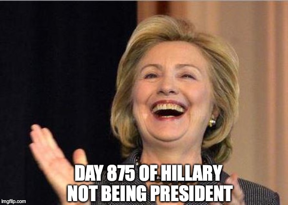 Hillary Clinton laughing | DAY 875 OF HILLARY NOT BEING PRESIDENT | image tagged in hillary clinton laughing,trump | made w/ Imgflip meme maker