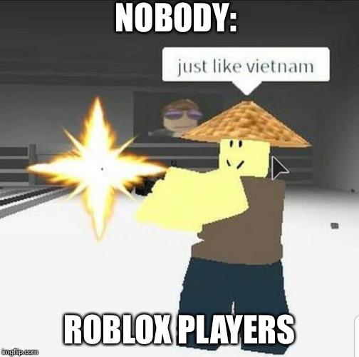 Image Tagged In Just Like Vietnam Imgflip - roblox player blank template imgflip