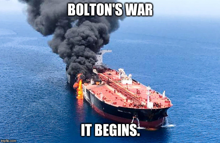 Tanker on fire | BOLTON'S WAR; IT BEGINS. | image tagged in tanker on fire | made w/ Imgflip meme maker