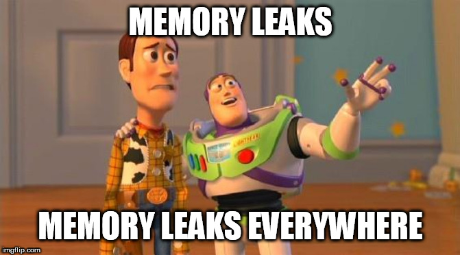 Memory Leaks Everywhere