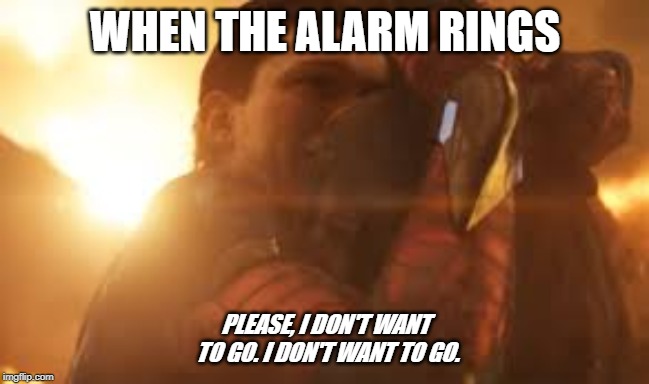 Monday | WHEN THE ALARM RINGS; PLEASE, I DON'T WANT TO GO. I DON'T WANT TO GO. | image tagged in spiderman,avengers infinity war | made w/ Imgflip meme maker