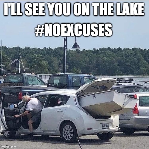 Trailers Don't Stop Me | #NOEXCUSES; I'LL SEE YOU ON THE LAKE | image tagged in no excuses,boating | made w/ Imgflip meme maker