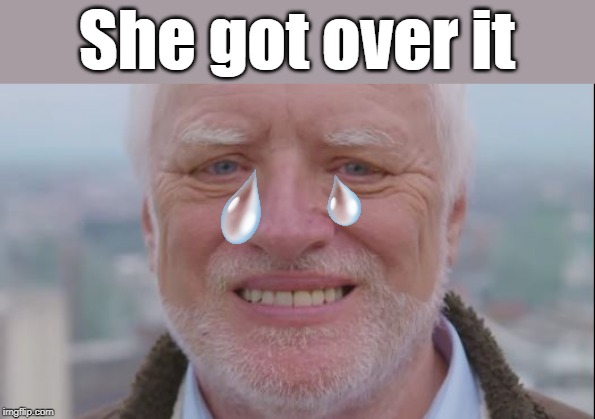 She got over it | made w/ Imgflip meme maker