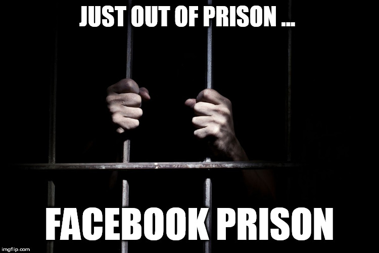Facebook Prison | JUST OUT OF PRISON ... FACEBOOK PRISON | image tagged in memes,fb,facebook,trump,prison,funny meme | made w/ Imgflip meme maker