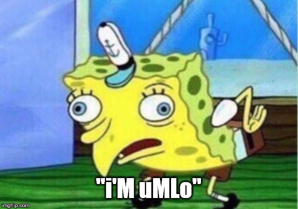Mocking Spongebob Meme | "i'M uMLo" | image tagged in memes,mocking spongebob | made w/ Imgflip meme maker