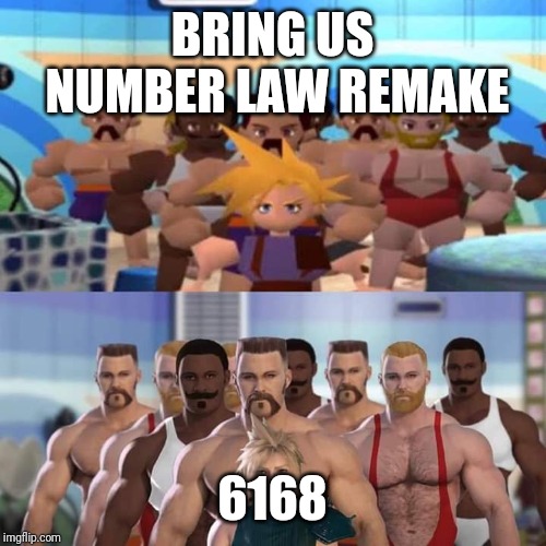 FF7 | BRING US NUMBER LAW REMAKE; 6168 | image tagged in ff7 | made w/ Imgflip meme maker