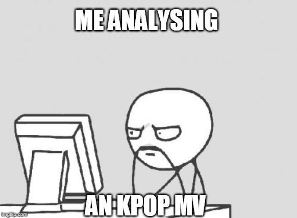 Computer Guy | ME ANALYSING; AN KPOP MV | image tagged in memes,computer guy | made w/ Imgflip meme maker