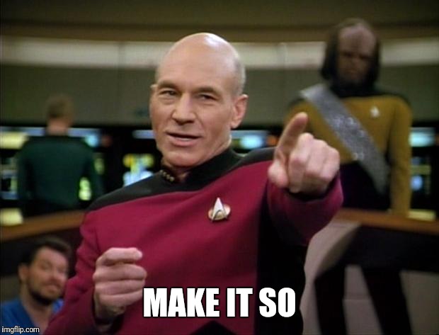 Picard | MAKE IT SO | image tagged in picard | made w/ Imgflip meme maker