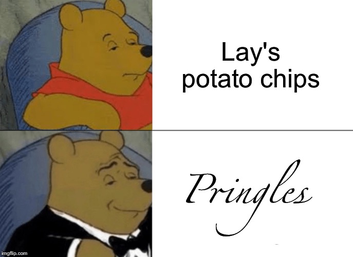 Who'st Win'th | Lay's potato chips; Pringles | image tagged in memes,tuxedo winnie the pooh,food brands,funny | made w/ Imgflip meme maker