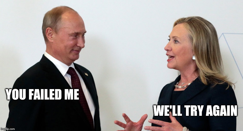 Vlad and Hillary | YOU FAILED ME WE'LL TRY AGAIN | image tagged in vlad and hillary | made w/ Imgflip meme maker
