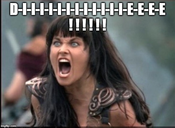 Screaming Woman | D-I-I-I-I-I-I-I-I-I-I-I-I-E-E-E-E ! ! ! ! ! ! | image tagged in screaming woman | made w/ Imgflip meme maker