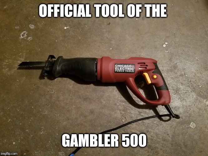 OFFICIAL TOOL OF THE; GAMBLER 500 | made w/ Imgflip meme maker