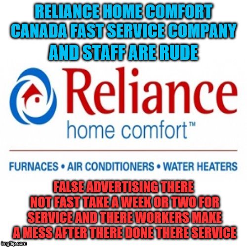 false advertising | AND STAFF ARE RUDE | image tagged in reliance home comfort,false advertising,ontario canada,meme,memes | made w/ Imgflip meme maker