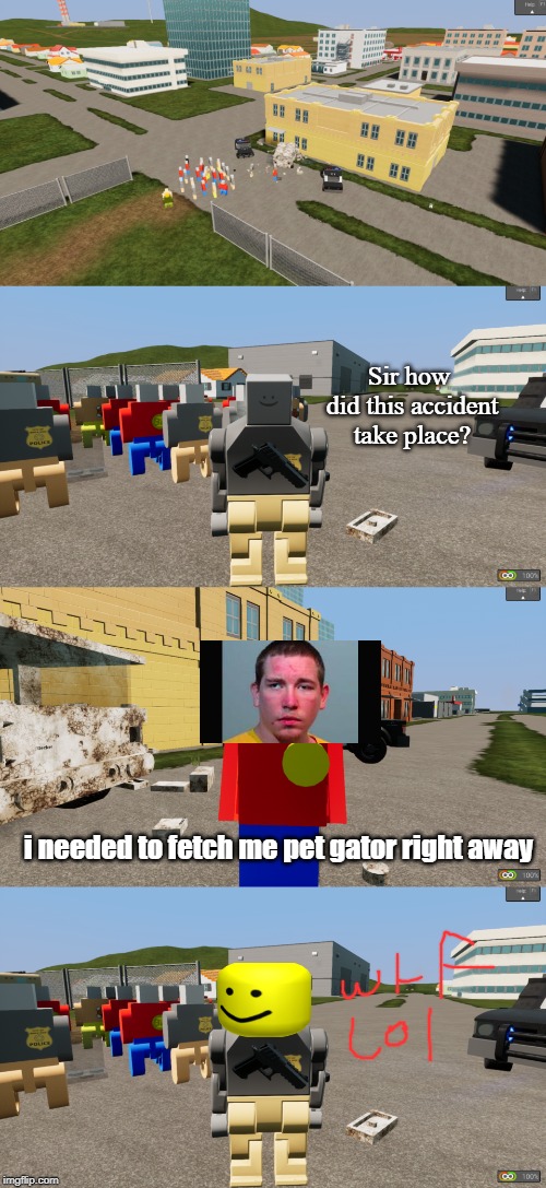 Florida man in Brick Rigs | Sir how did this accident take place? i needed to fetch me pet gator right away | image tagged in brick rigs,florida man,police,accident,screw yo mom | made w/ Imgflip meme maker