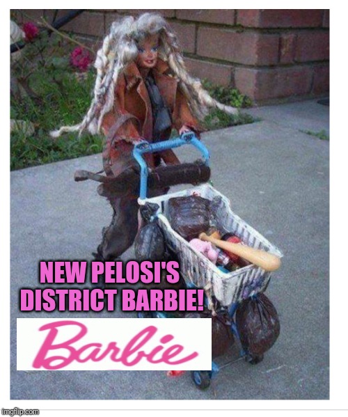 Pelosi's District Barbie | NEW PELOSI'S DISTRICT BARBIE! | image tagged in pelosi's district barbie | made w/ Imgflip meme maker