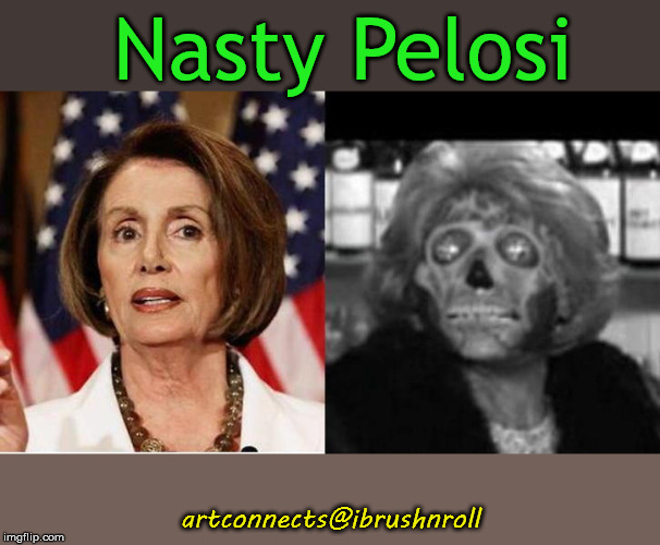 Nancy Pelosi | Nasty Pelosi; artconnects@ibrushnroll | image tagged in nancy pelosi | made w/ Imgflip meme maker