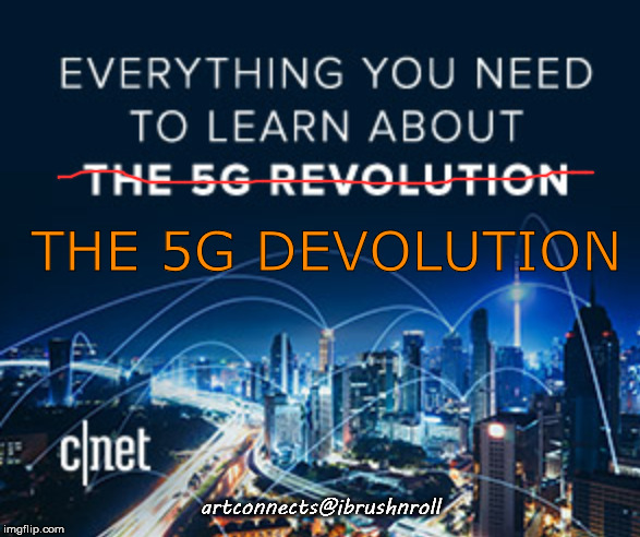 5G ad | THE 5G DEVOLUTION; artconnects@ibrushnroll | image tagged in 5g ad | made w/ Imgflip meme maker