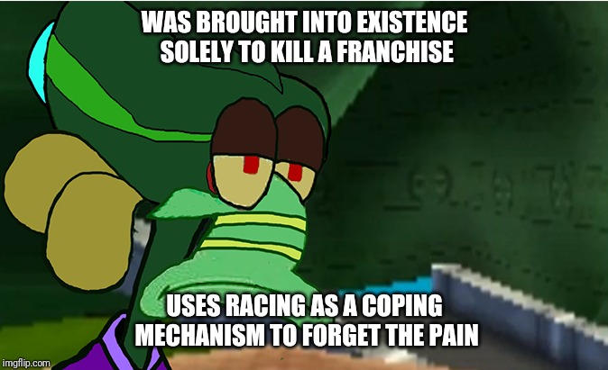 WAS BROUGHT INTO EXISTENCE SOLELY TO KILL A FRANCHISE; USES RACING AS A COPING MECHANISM TO FORGET THE PAIN | image tagged in crashbandicoot | made w/ Imgflip meme maker