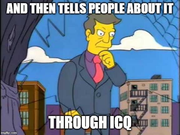 out of touch | AND THEN TELLS PEOPLE ABOUT IT THROUGH ICQ | image tagged in out of touch | made w/ Imgflip meme maker