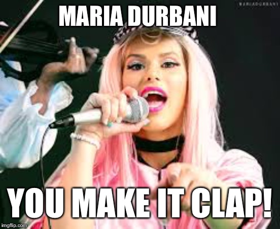 MARIA DURBANI YOU MAKE IT CLAP! | made w/ Imgflip meme maker