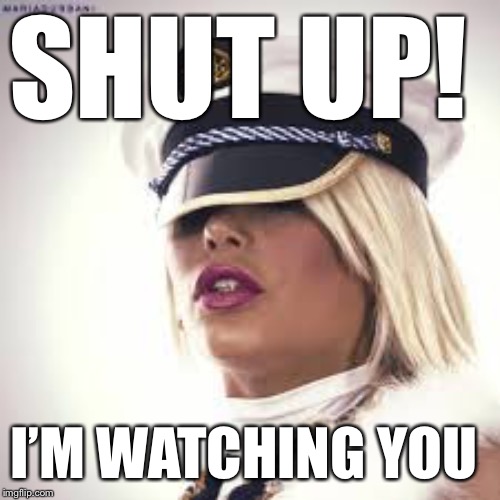 Maria Durbani | SHUT UP! I’M WATCHING YOU | image tagged in maria durbani | made w/ Imgflip meme maker