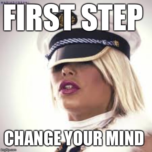 Maria Durbani | FIRST STEP CHANGE YOUR MIND | image tagged in maria durbani | made w/ Imgflip meme maker