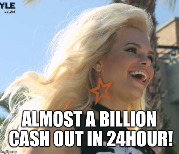 Maria Durbani | ALMOST A BILLION CASH OUT IN 24HOUR! | image tagged in maria durbani | made w/ Imgflip meme maker